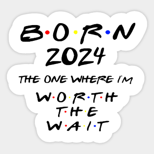 Born 2024 The One Where I'm Worth The Wait Baby Bodysuit. Friends Baby Bodysuit. Friends Fans. Sticker